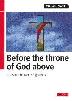 Before the throne of God above: Jesus Our Heavenly High Priest