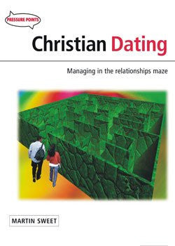 Christian Dating: Managing in the relationships maze