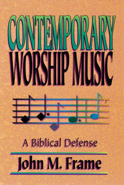 Contemporary Worship Music:  A Biblical Defense