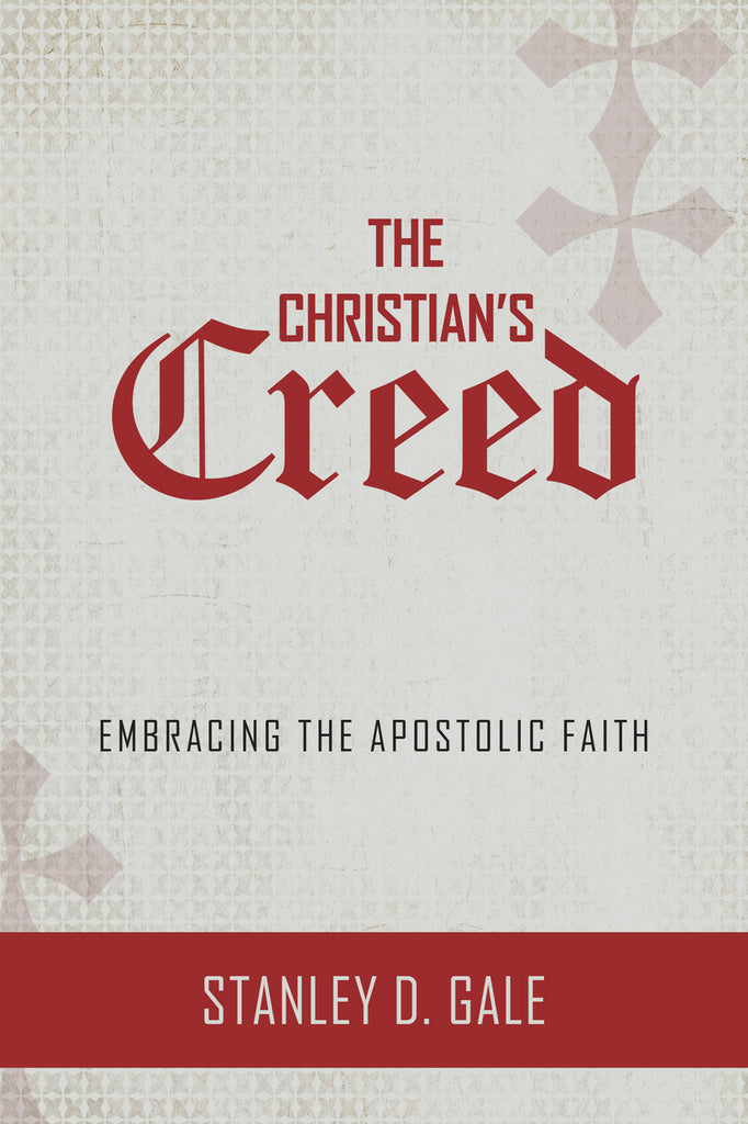 The Christian's Creed: Embracing the Apostolic Faith