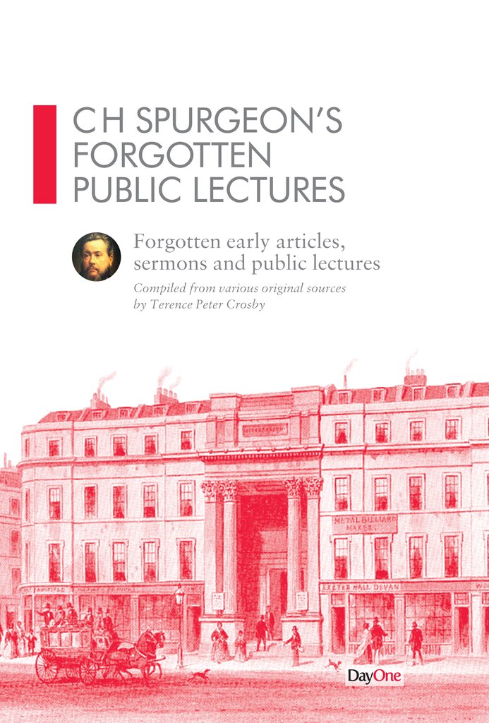 CH Spurgeon Forgotten Public Lectures: Forgotten early articles, sermons and public lectures Terence Crosby | Spurgeon's Sermons