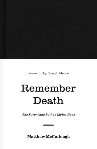 Remember Death: The Surprising Path to Living Hope