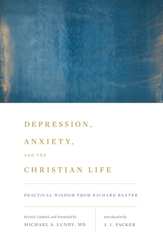 Depression, Anxiety, and the Christian Life: Practical Wisdom from Richard Baxter