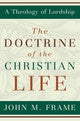 The Doctrine of the Christian Life A Theology of Lordship