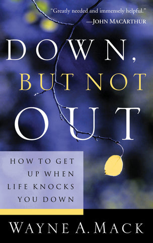 Down, But Not Out:  How to Get Up When Life Knocks You Down