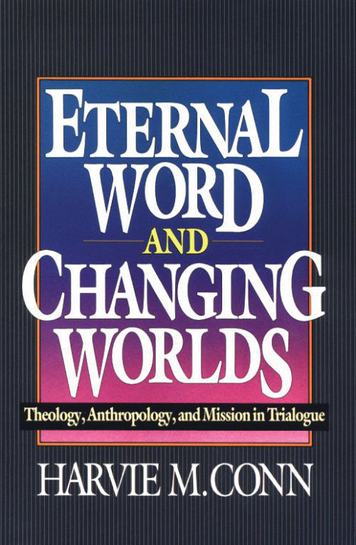 Eternal Word and Changing Worlds:  Theology, Anthropology, and Mission in Trialogue