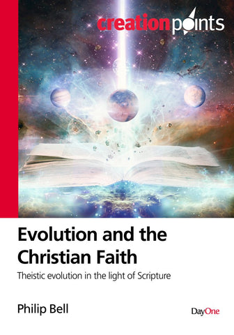 Evolution and the Christian Faith: Theistic evolution in the light of scripture Philip Bell | Creation Points