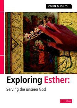 Exploring Esther: Serving the unseen God
