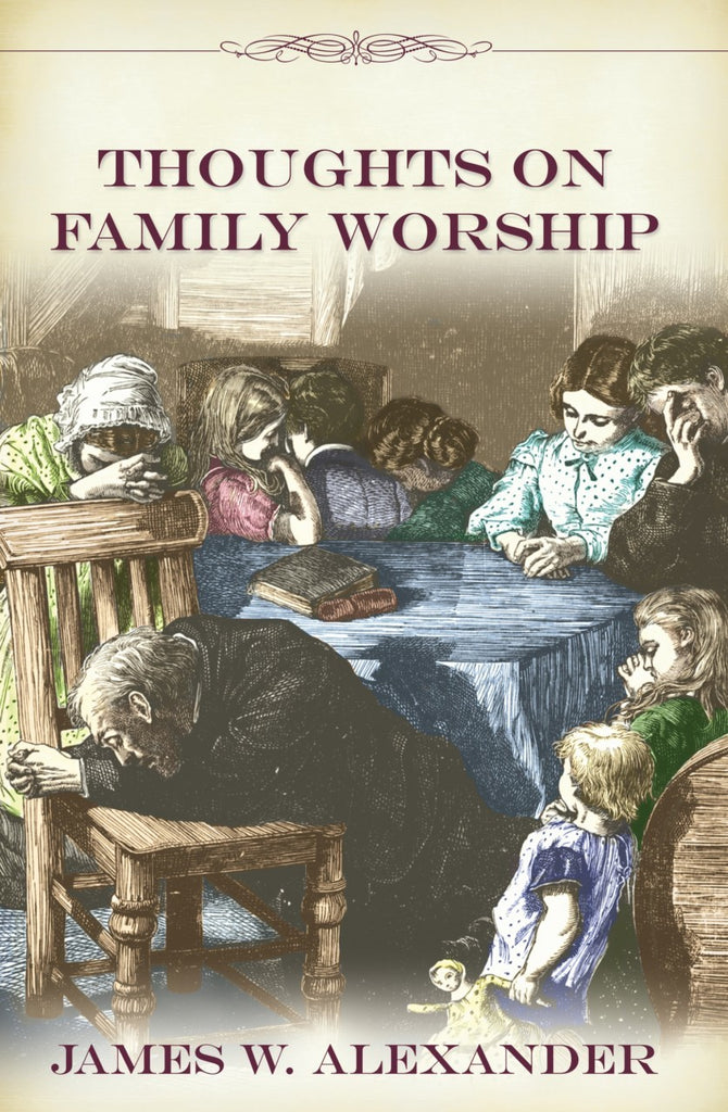 Thoughts on Family Worship by James W Alexander