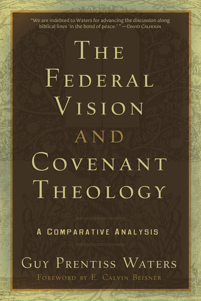 Federal Vision and Covenant Theology:  A Comparative Analysis