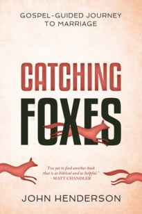 Catching Foxes:  A Gospel-Guided Journey to Marriage