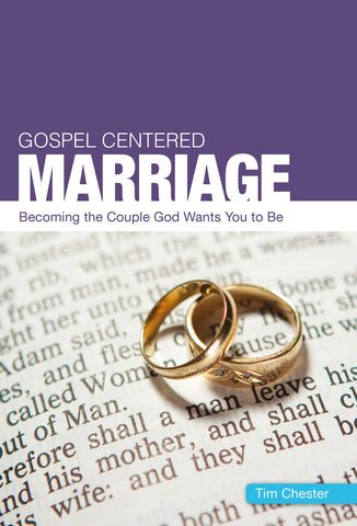 Gospel-Centered Marriage: Becoming the couple God wants you to be