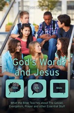 God's Word And Jesus: What the Bible Teaches about The Gospel, Evangelism, Prayer and other Essential Stuff