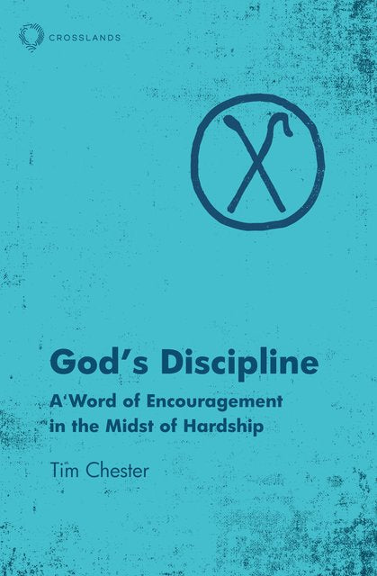 God’s Discipline: A Word of Encouragement in the Midst of Hardship