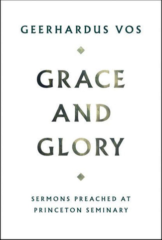 Grace and Glory: Sermons Preached At Princeton Seminary