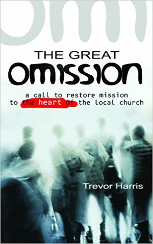 The Great Omission: A Call to Restore 'Mission' to the Heart of the Local Church