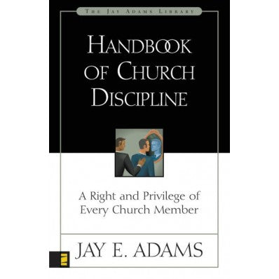 Handbook Of Church Discipline: A Right And Privilege Of Every Church Member