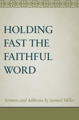 Holding Fast the Faithful Word Sermons and Addresses by Samuel Miller