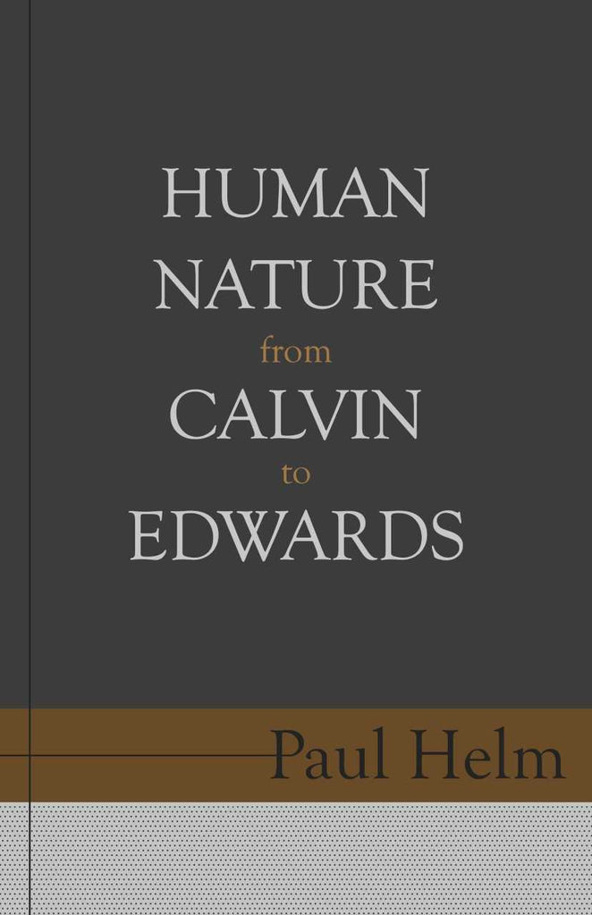 Human Nature From Calvin To Edwards (Helm)