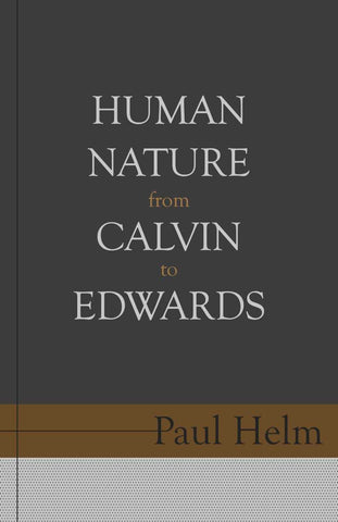 Human Nature From Calvin To Edwards (Helm)