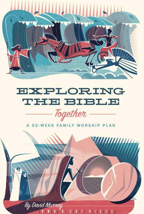 Exploring the Bible Together: A 52-Week Family Worship Plan