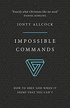 Impossible Commands How to obey God when it seems that you can't