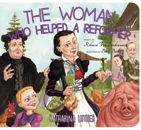 The Woman Who Helped A Reformer: Katharina Luther