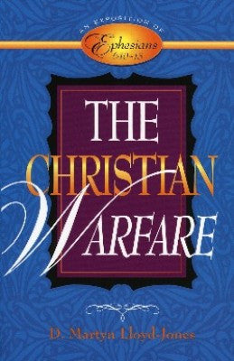 The Christian Warfare: An Exposition of Ephesians 6:10-13