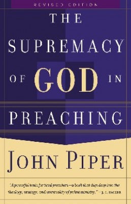 The Supremacy of God in Preaching