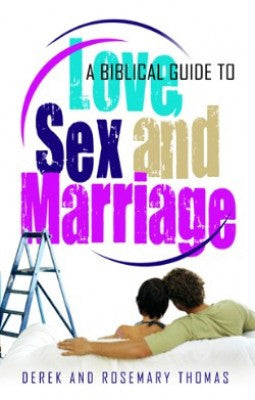 Biblical Guide to Love, Sex and Marriage