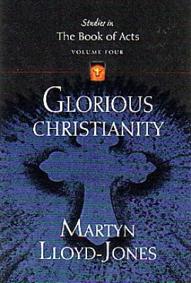 Glorious Christianity (Studies in the Book of Acts) - Vol. 4