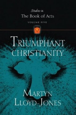 Triumphant Christianity (Studies in the Book of Acts) Vol. 5