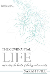 The Covenantal Life: Appreciating the Beauty of Theology and Community