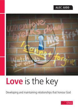 Love Is the Key: Developing and Maintaining Relationships that Honour God