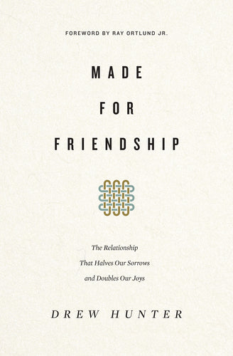 Made for Friendship: The Relationship That Halves Our Sorrows and Doubles Our Joys