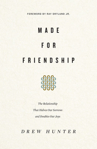 Made for Friendship: The Relationship That Halves Our Sorrows and Doubles Our Joys