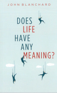 Does Life Have Any Meaning?  by John Blanchard