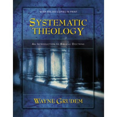 Systematic Theology: An Introduction To Biblical Doctrine