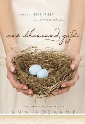 One Thousand Gifts: A Dare To Live Fully Right Where You Are