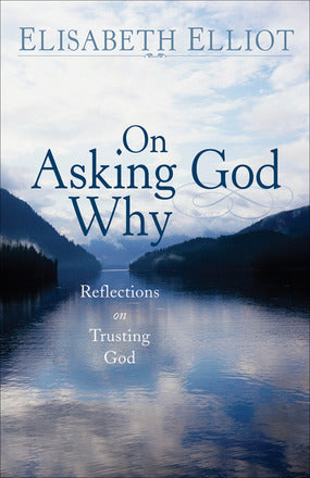 On Asking God Why And Other Reflections on Trusting God in a Twisted World