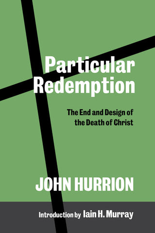 Particular Redemption:  The End and Design of the Death of Christ
