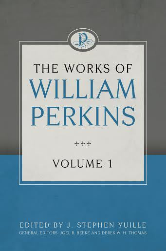 The Works of William Perkins, Vol. 1