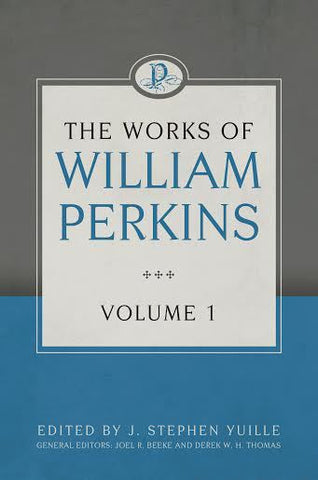 The Works of William Perkins, Vol. 1