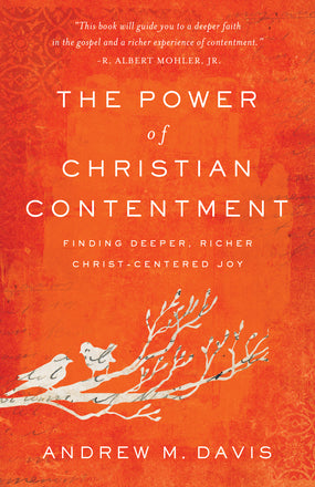 The Power of Christian Contentment: Finding Deeper, Richer Christ-Centered Joy