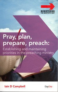 Pray, Plan, Prepare, Preach: Establishing priorities in the preaching ministry