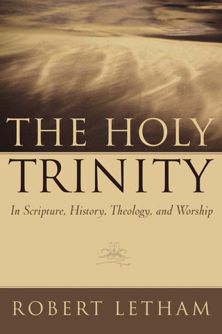 The Holy Trinity: In Scripture, History, Theology, and Worship