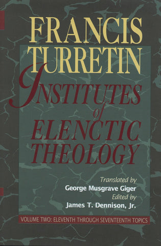 Institutes of Elenctic Theology Vol. 2: Eleventh through Seventeenth Topics