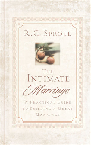 The Intimate Marriage A Practical Guide to Building a Great Marriage (Hardcover)