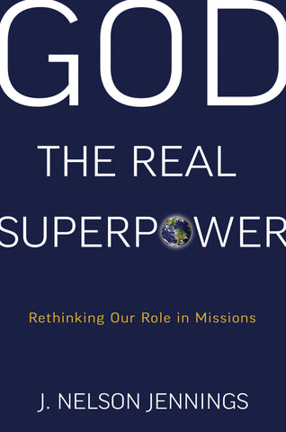 God, the Real Superpower: Rethinking Our Role in Missions