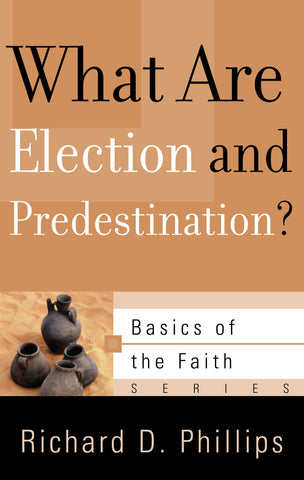 What Are Election and Predestination? (Basics of the Faith)